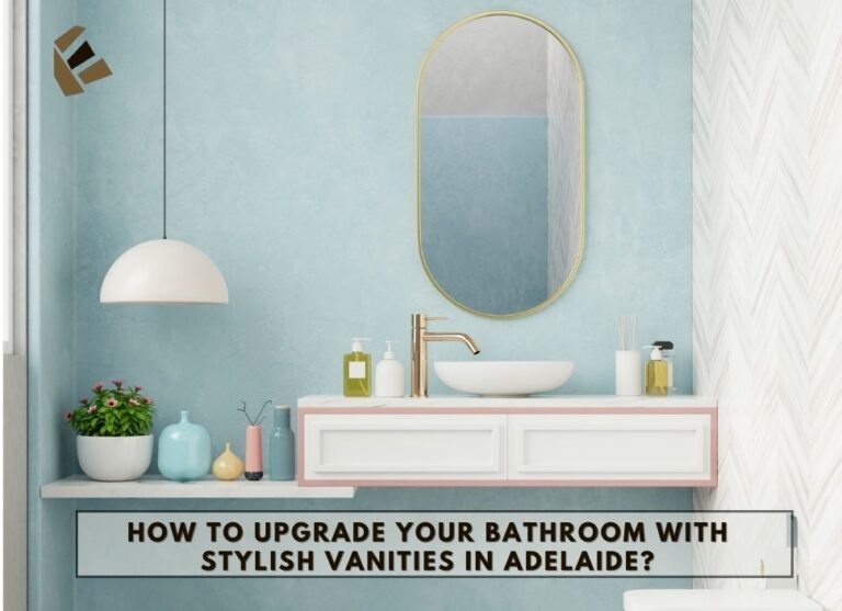 How to Upgrade Your Bathroom with Stylish Vanities in Adelaide?